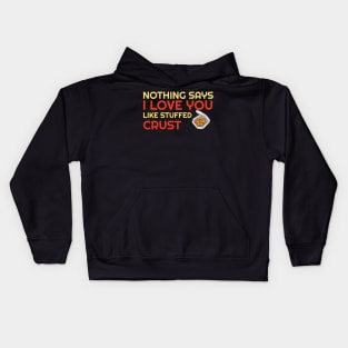 Nothing Says I Love You Like Stuffed Crust Kids Hoodie